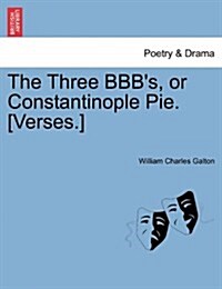 The Three Bbbs, or Constantinople Pie. [Verses.] (Paperback)