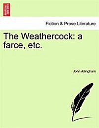 The Weathercock: A Farce, Etc. (Paperback)