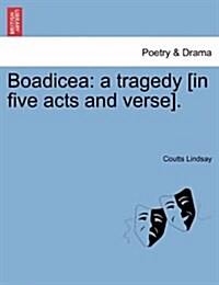 Boadicea: A Tragedy [In Five Acts and Verse]. (Paperback)