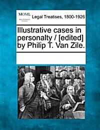 Illustrative Cases in Personalty / [Edited] by Philip T. Van Zile. (Paperback)