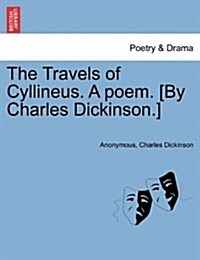 The Travels of Cyllineus. a Poem. [By Charles Dickinson.] (Paperback)