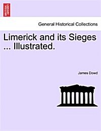 Limerick and Its Sieges ... Illustrated. (Paperback)