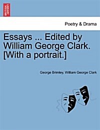 Essays ... Edited by William George Clark. [With a Portrait.] (Paperback)