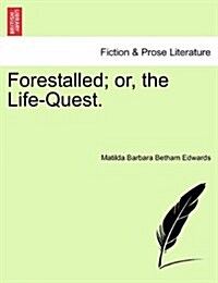 Forestalled; Or, the Life-Quest. (Paperback)