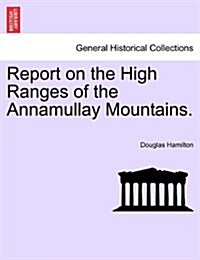 Report on the High Ranges of the Annamullay Mountains. (Paperback)