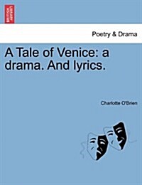 A Tale of Venice: A Drama. and Lyrics. (Paperback)