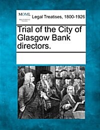 Trial of the City of Glasgow Bank Directors. (Paperback)