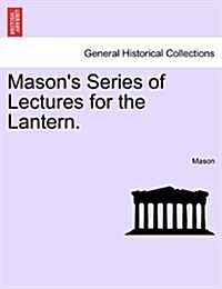 Masons Series of Lectures for the Lantern. (Paperback)