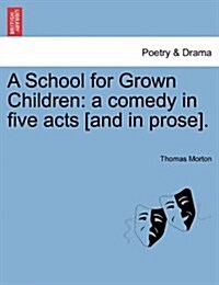 A School for Grown Children: A Comedy in Five Acts [And in Prose]. (Paperback)