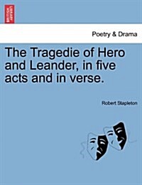 The Tragedie of Hero and Leander, in Five Acts and in Verse. (Paperback)