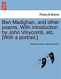 Ben Madighan, and Other Poems. with Introduction by John Vinycomb, Etc. [With a Portrait.] (Paperback)