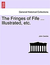 The Fringes of Fife ... Illustrated, Etc. (Paperback)