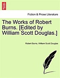 The Works of Robert Burns. [Edited by William Scott Douglas.] (Paperback)