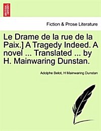 Le Drame de La Rue de La Paix.] a Tragedy Indeed. a Novel ... Translated ... by H. Mainwaring Dunstan. (Paperback)