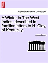 A Winter in the West Indies, Described in Familiar Letters to H. Clay, of Kentucky. (Paperback)