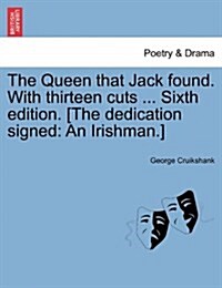The Queen That Jack Found. with Thirteen Cuts ... Sixth Edition. [The Dedication Signed: An Irishman.] (Paperback)