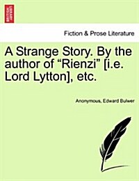 A Strange Story. By the author of Rienzi [i.e. Lord Lytton], etc. (Paperback)