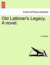 Old Lattimers Legacy. a Novel. (Paperback)