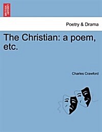 The Christian: A Poem, Etc. (Paperback)