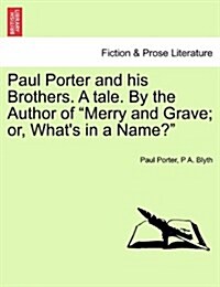 Paul Porter and His Brothers. a Tale. by the Author of Merry and Grave; Or, Whats in a Name? (Paperback)
