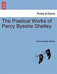 The Poetical Works of Percy Bysshe Shelley. (Paperback)