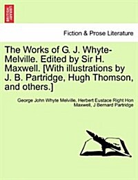 The Works of G. J. Whyte-Melville. Edited by Sir H. Maxwell. [With Illustrations by J. B. Partridge, Hugh Thomson, and Others.] (Paperback)