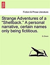 Strange Adventures of a Shellback. a Personal Narrative, Certain Names Only Being Fictitious. (Paperback)