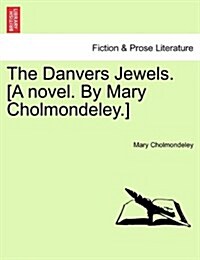 The Danvers Jewels. [A Novel. by Mary Cholmondeley.] (Paperback)