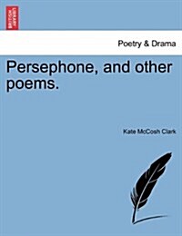 Persephone, and Other Poems. (Paperback)