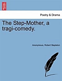 The Step-Mother, a Tragi-Comedy. (Paperback)