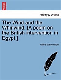 The Wind and the Whirlwind. [A Poem on the British Intervention in Egypt.] (Paperback)