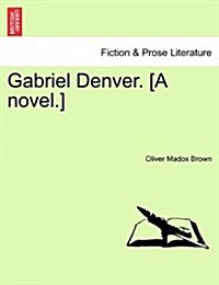 Gabriel Denver. [A Novel.] (Paperback)