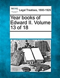 Year Books of Edward II. Volume 13 of 18 (Paperback)