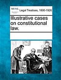 Illustrative Cases on Constitutional Law. (Paperback)
