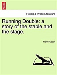 Running Double: A Story of the Stable and the Stage. (Paperback)