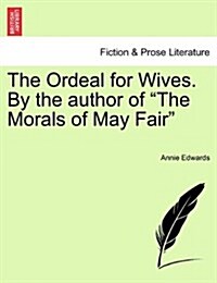 The Ordeal for Wives. by the Author of The Morals of May Fair (Paperback)