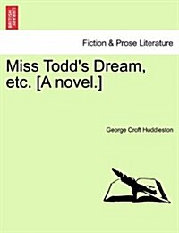 Miss Todds Dream, Etc. [A Novel.] (Paperback)