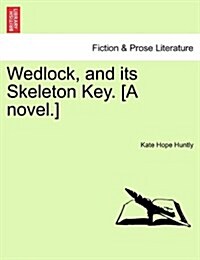 Wedlock, and Its Skeleton Key. [A Novel.] (Paperback)
