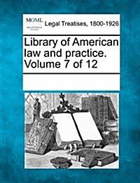 Library of American Law and Practice. Volume 7 of 12 (Paperback)