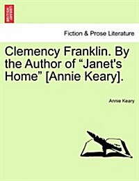 Clemency Franklin. by the Author of Janets Home [Annie Keary]. (Paperback)