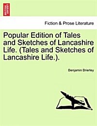 Popular Edition of Tales and Sketches of Lancashire Life. (Tales and Sketches of Lancashire Life.). (Paperback)