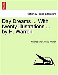 Day Dreams ... with Twenty Illustrations ... by H. Warren. (Paperback)