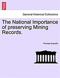 The National Importance of Preserving Mining Records. (Paperback)