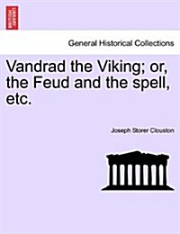 Vandrad the Viking; Or, the Feud and the Spell, Etc. (Paperback)