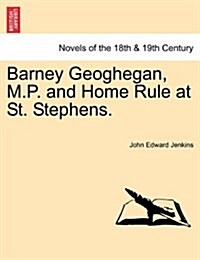 Barney Geoghegan, M.P. and Home Rule at St. Stephens. (Paperback)