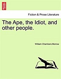 The Ape, the Idiot, and Other People. (Paperback)