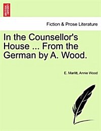 In the Counsellors House ... from the German by A. Wood. (Paperback)