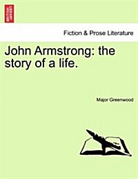 John Armstrong: The Story of a Life. (Paperback)