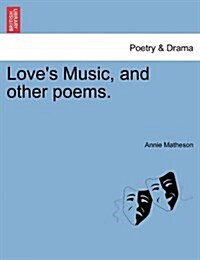 Loves Music, and Other Poems. (Paperback)