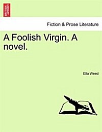 A Foolish Virgin. a Novel. (Paperback)